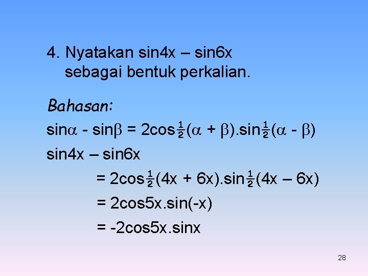 4. Nyatakan sin 4 x – sin 6 x sebagai bentuk perkalian. Bahasan: sin