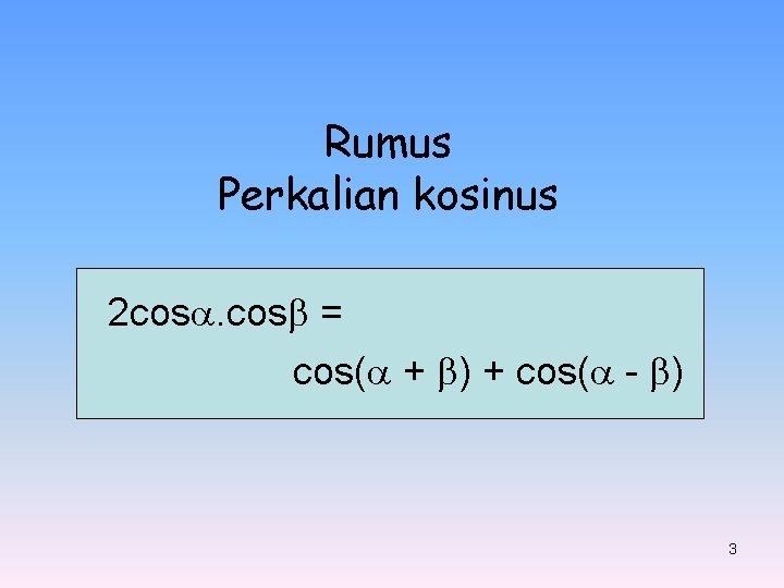 Rumus Perkalian kosinus 2 cos. cos = cos( + ) + cos( - )