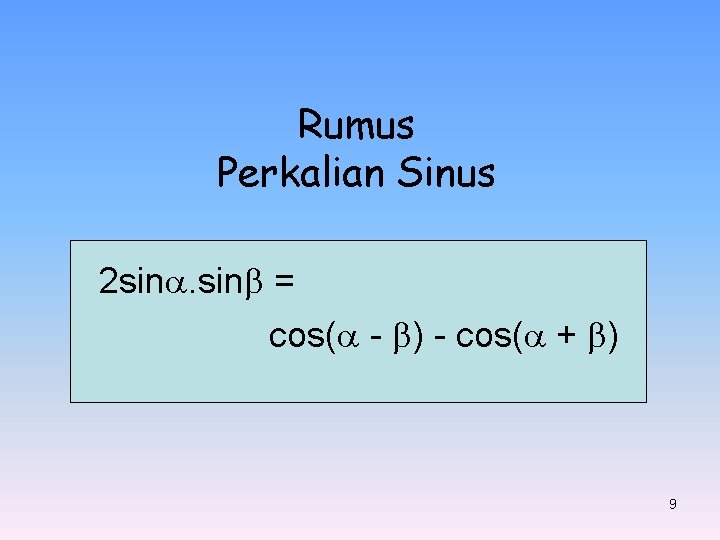 Rumus Perkalian Sinus 2 sin. sin = cos( - ) - cos( + )