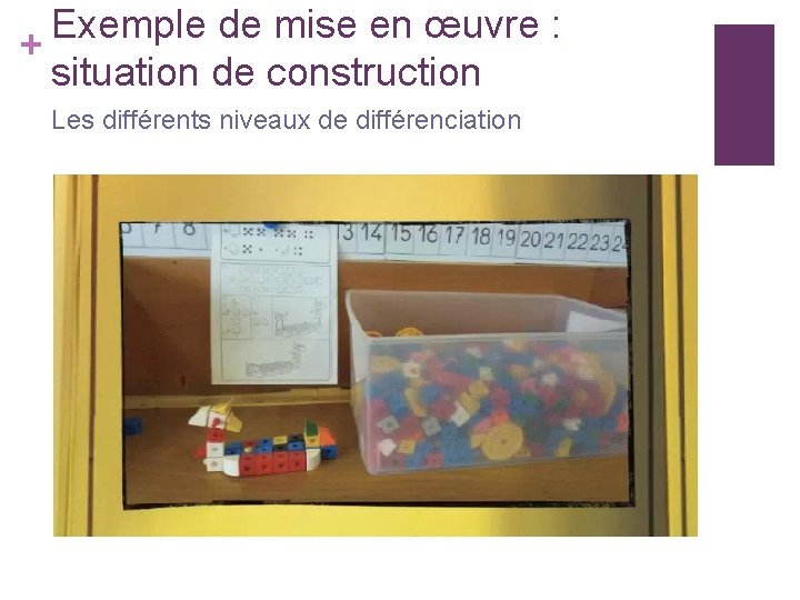 Exemple de mise en œuvre : + situation de construction Les différents niveaux de
