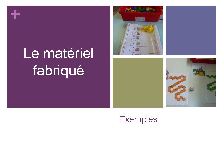+ Le matériel fabriqué Exemples 