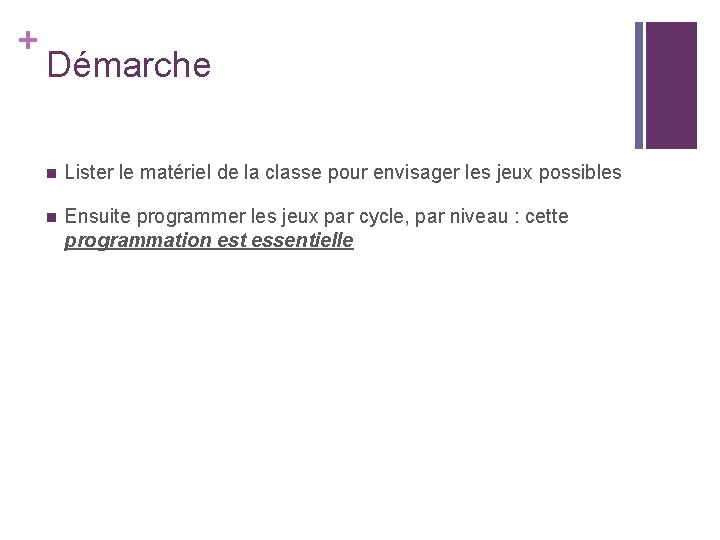 + Démarche n Lister le matériel de la classe pour envisager les jeux possibles