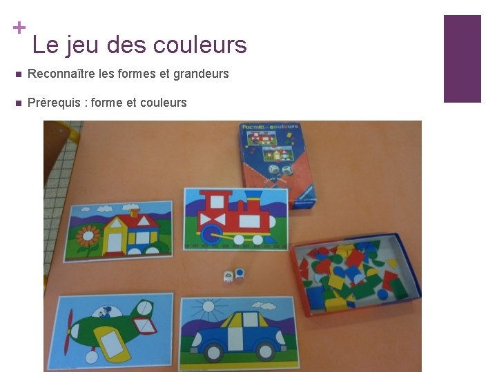 + Le jeu des couleurs n Reconnaître les formes et grandeurs n Prérequis :