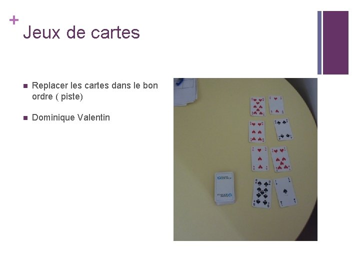 + Jeux de cartes n Replacer les cartes dans le bon ordre ( piste)