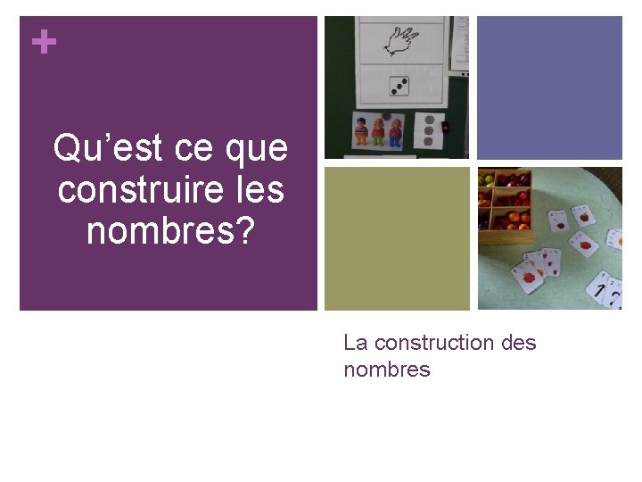 + Qu’est ce que construire les nombres? La construction des nombres 