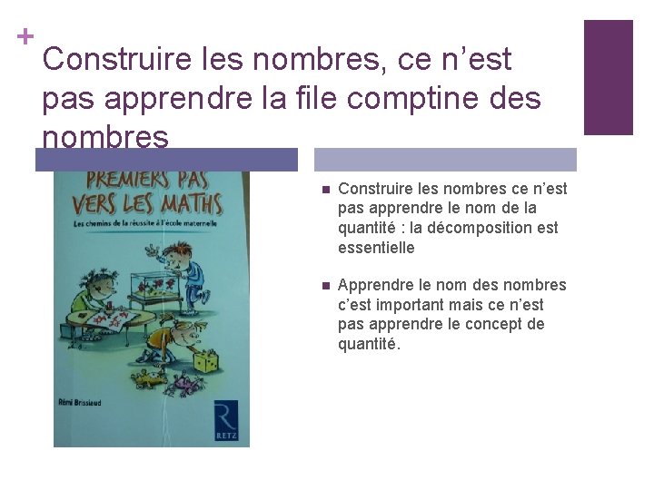 + Construire les nombres, ce n’est pas apprendre la file comptine des nombres n