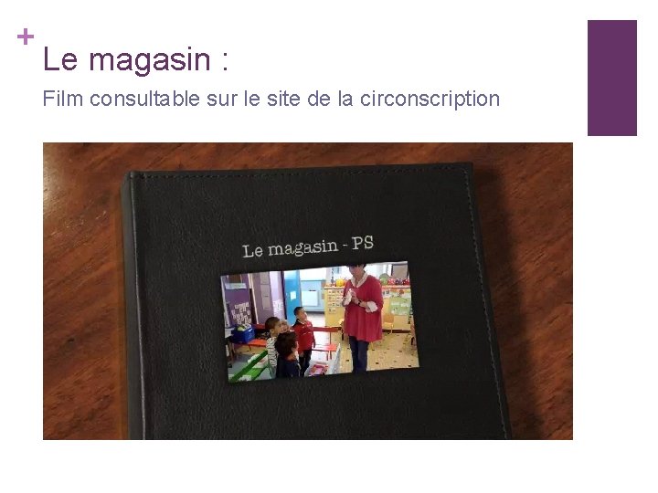+ Le magasin : Film consultable sur le site de la circonscription 
