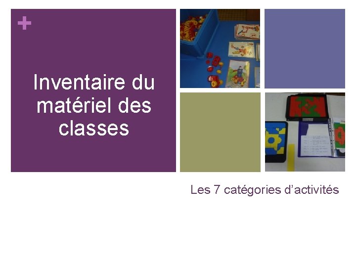 + Inventaire du matériel des classes Les 7 catégories d’activités 