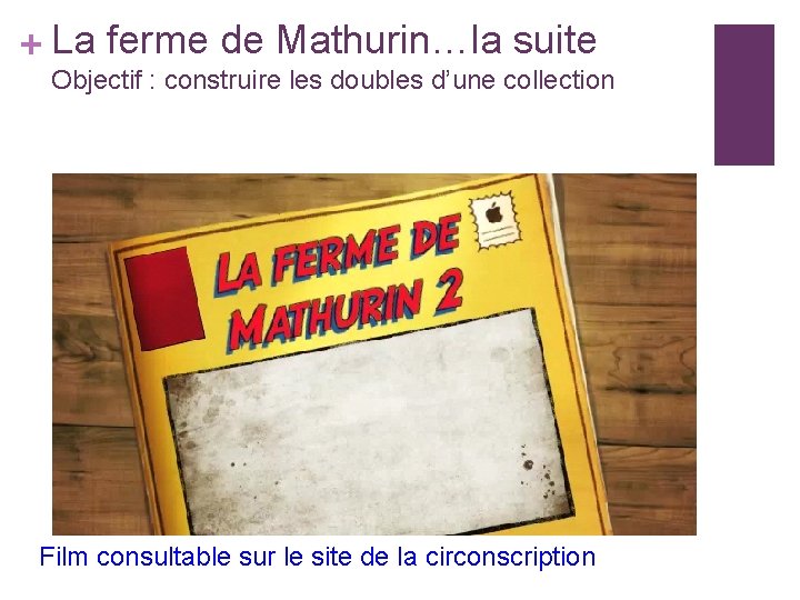 + La ferme de Mathurin…la suite Objectif : construire les doubles d’une collection Film