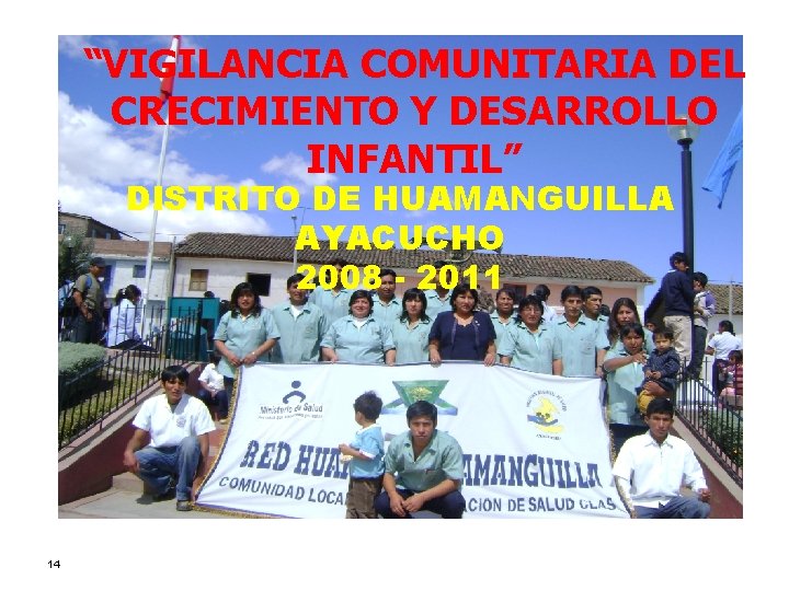 “VIGILANCIA COMUNITARIA DEL CRECIMIENTO Y DESARROLLO INFANTIL” DISTRITO DE HUAMANGUILLA AYACUCHO 2008 - 2011