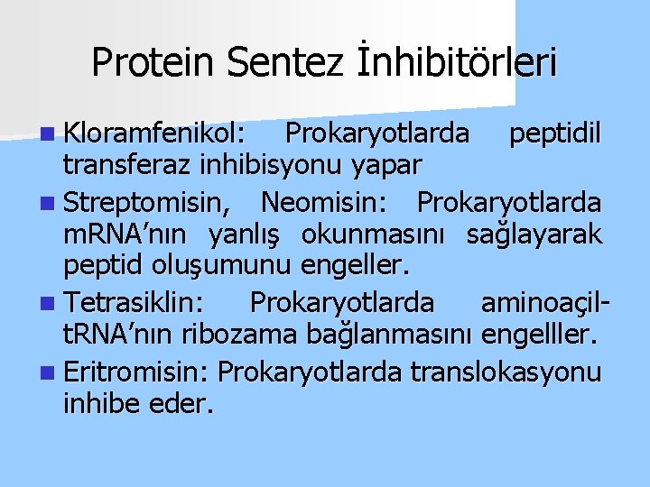 Protein Sentez İnhibitörleri n Kloramfenikol: Prokaryotlarda peptidil transferaz inhibisyonu yapar n Streptomisin, Neomisin: Prokaryotlarda