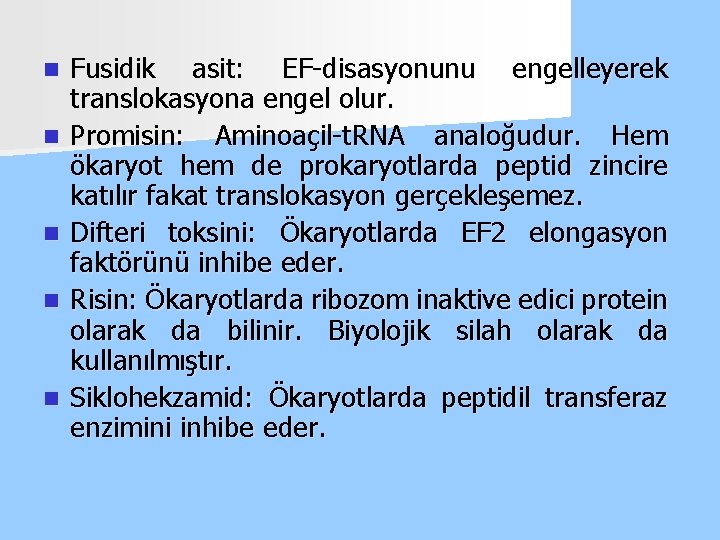 n n n Fusidik asit: EF-disasyonunu engelleyerek translokasyona engel olur. Promisin: Aminoaçil-t. RNA analoğudur.