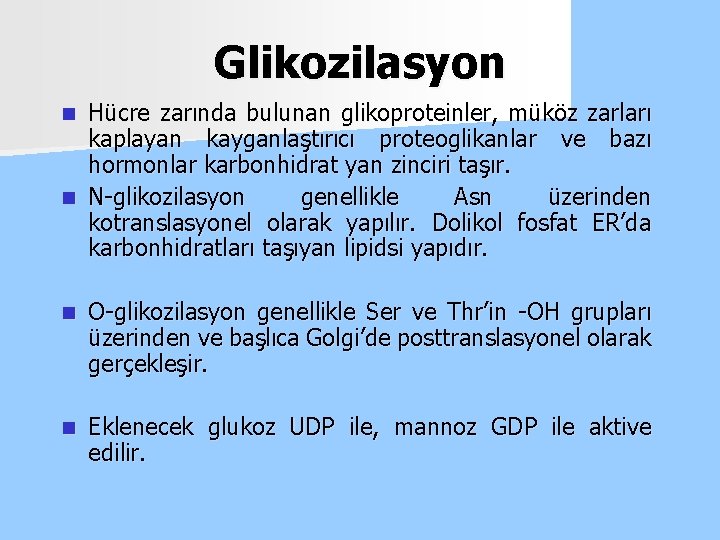 Glikozilasyon Hücre zarında bulunan glikoproteinler, müköz zarları kaplayan kayganlaştırıcı proteoglikanlar ve bazı hormonlar karbonhidrat