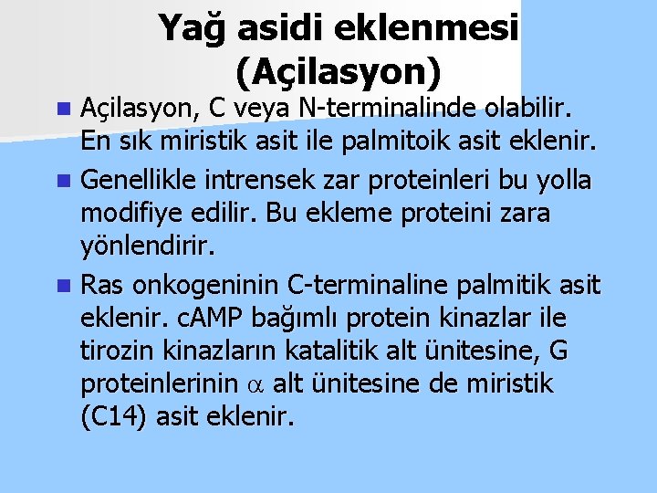 Yağ asidi eklenmesi (Açilasyon) Açilasyon, C veya N-terminalinde olabilir. En sık miristik asit ile