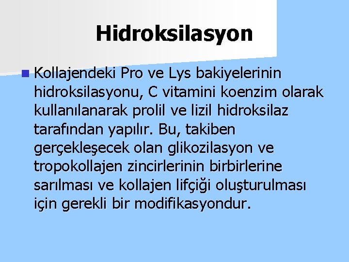 Hidroksilasyon n Kollajendeki Pro ve Lys bakiyelerinin hidroksilasyonu, C vitamini koenzim olarak kullanılanarak prolil