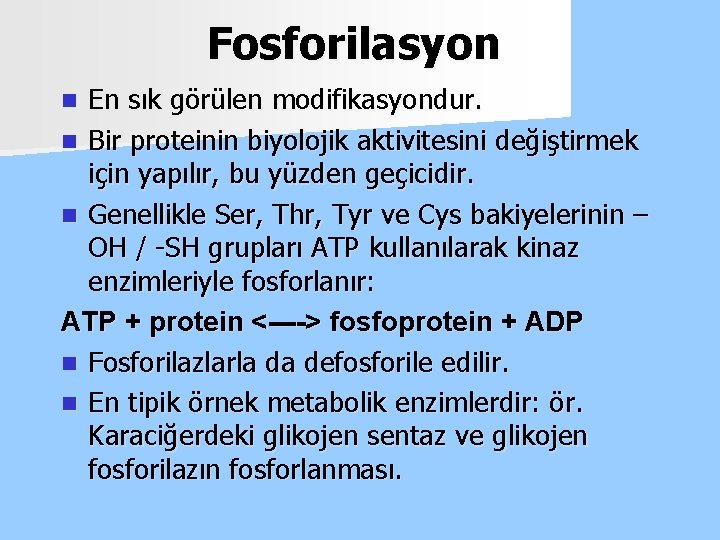 Fosforilasyon En sık görülen modifikasyondur. n Bir proteinin biyolojik aktivitesini değiştirmek için yapılır, bu