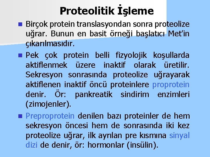 Proteolitik İşleme n n n Birçok protein translasyondan sonra proteolize uğrar. Bunun en basit