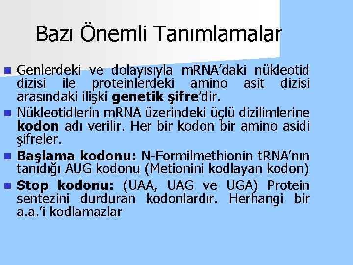 Bazı Önemli Tanımlamalar n n Genlerdeki ve dolayısıyla m. RNA’daki nükleotid dizisi ile proteinlerdeki