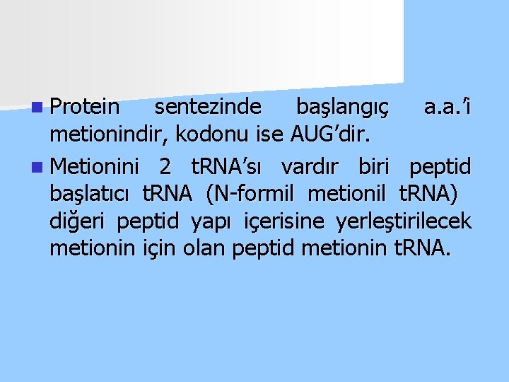 n Protein sentezinde başlangıç a. a. ’i metionindir, kodonu ise AUG’dir. n Metionini 2