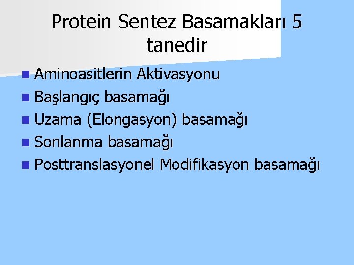Protein Sentez Basamakları 5 tanedir n Aminoasitlerin Aktivasyonu n Başlangıç basamağı n Uzama (Elongasyon)