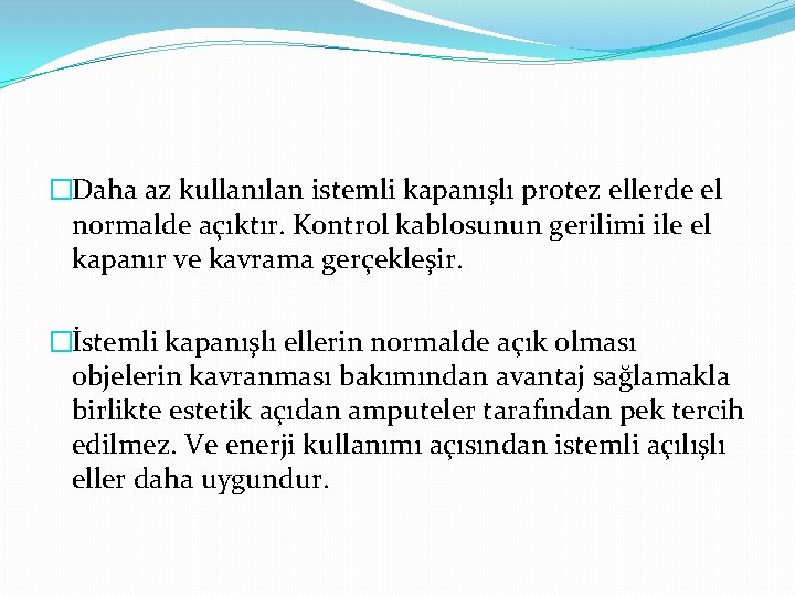 �Daha az kullanılan istemli kapanışlı protez ellerde el normalde açıktır. Kontrol kablosunun gerilimi ile