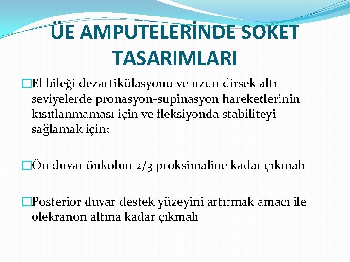 ÜE AMPUTELERİNDE SOKET TASARIMLARI �El bileği dezartikülasyonu ve uzun dirsek altı seviyelerde pronasyon-supinasyon hareketlerinin
