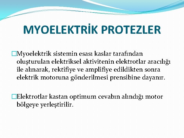 MYOELEKTRİK PROTEZLER �Myoelektrik sistemin esası kaslar tarafından oluşturulan elektriksel aktivitenin elektrotlar aracılığı ile alınarak,