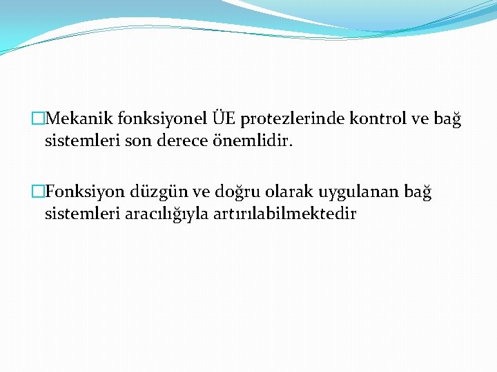 �Mekanik fonksiyonel ÜE protezlerinde kontrol ve bağ sistemleri son derece önemlidir. �Fonksiyon düzgün ve