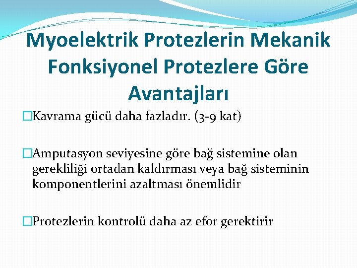 Myoelektrik Protezlerin Mekanik Fonksiyonel Protezlere Göre Avantajları �Kavrama gücü daha fazladır. (3 -9 kat)