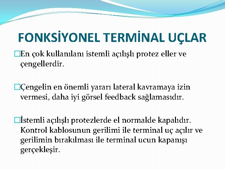 FONKSİYONEL TERMİNAL UÇLAR �En çok kullanı istemli açılışlı protez eller ve çengellerdir. �Çengelin en