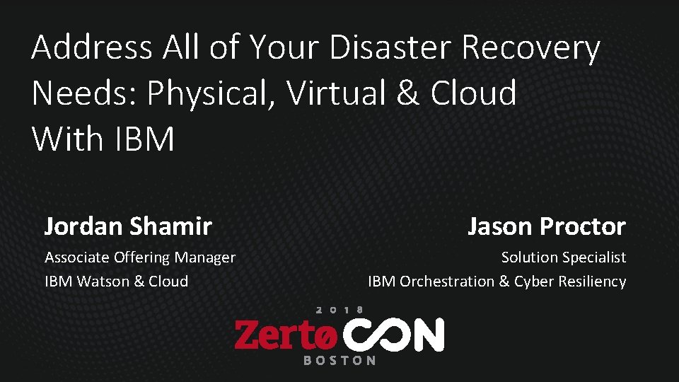 Address All of Your Disaster Recovery Needs: Physical, Virtual & Cloud With IBM Jordan