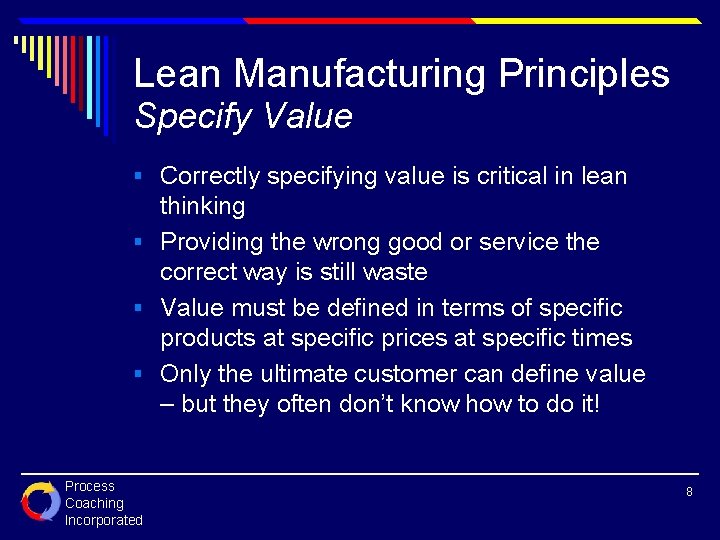 Lean Manufacturing Principles Specify Value § Correctly specifying value is critical in lean thinking
