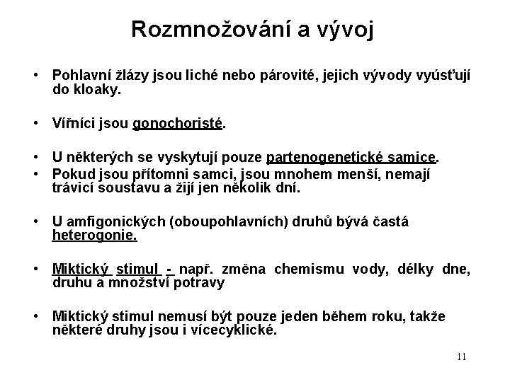 Rozmnožování a vývoj • Pohlavní žlázy jsou liché nebo párovité, jejich vývody vyúsťují do