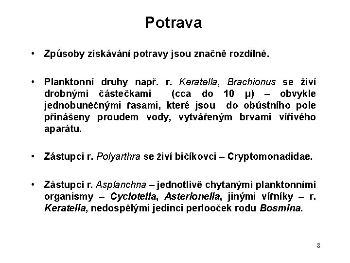 Potrava • Způsoby získávání potravy jsou značně rozdílné. • Planktonní druhy např. r. Keratella,