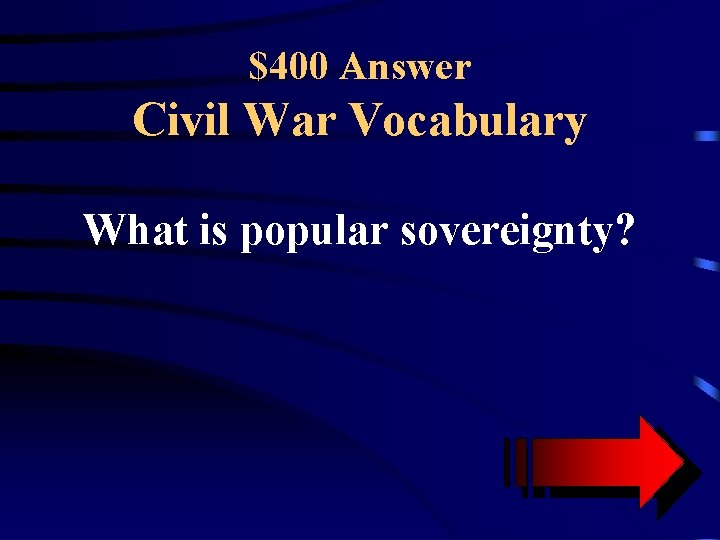 $400 Answer Civil War Vocabulary What is popular sovereignty? 
