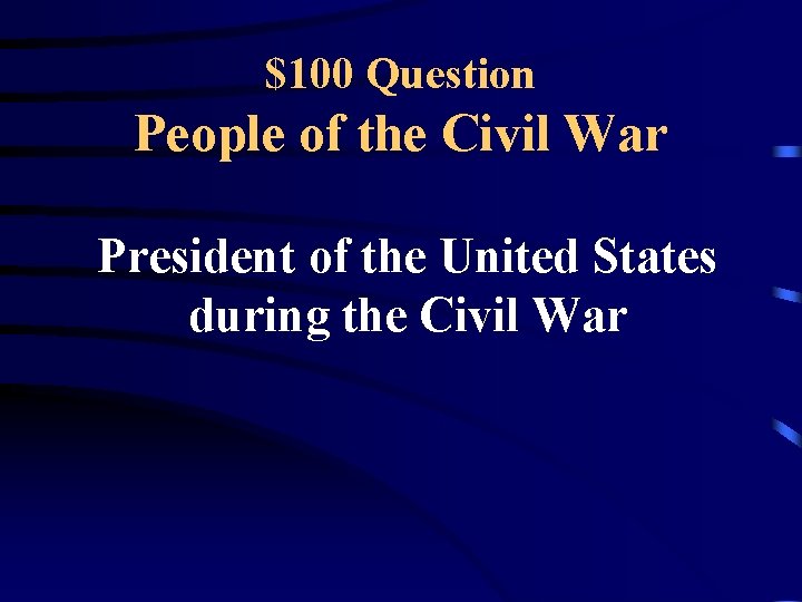 $100 Question People of the Civil War President of the United States during the