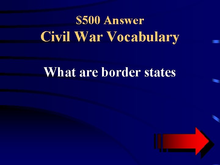 $500 Answer Civil War Vocabulary What are border states 