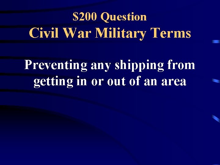 $200 Question Civil War Military Terms Preventing any shipping from getting in or out