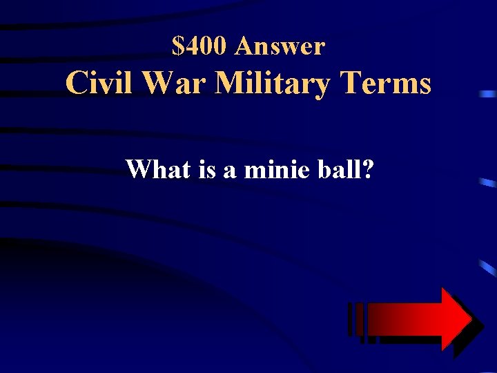 $400 Answer Civil War Military Terms What is a minie ball? 