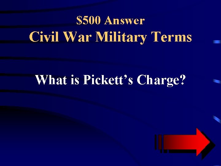 $500 Answer Civil War Military Terms What is Pickett’s Charge? 