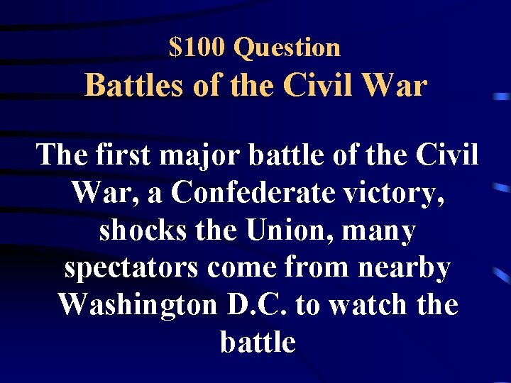 $100 Question Battles of the Civil War The first major battle of the Civil