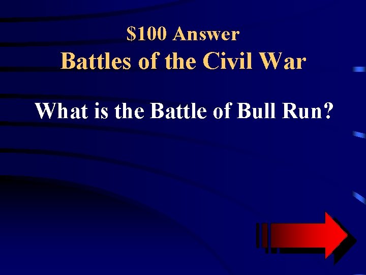 $100 Answer Battles of the Civil War What is the Battle of Bull Run?