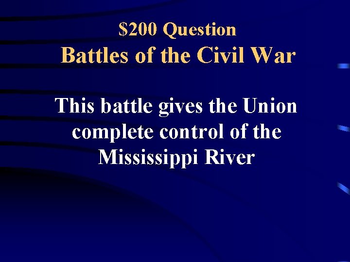 $200 Question Battles of the Civil War This battle gives the Union complete control