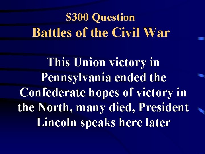 $300 Question Battles of the Civil War This Union victory in Pennsylvania ended the