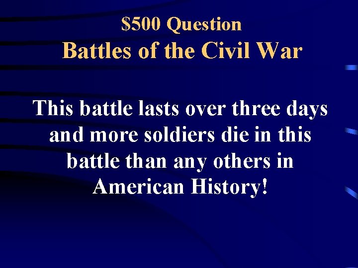 $500 Question Battles of the Civil War This battle lasts over three days and