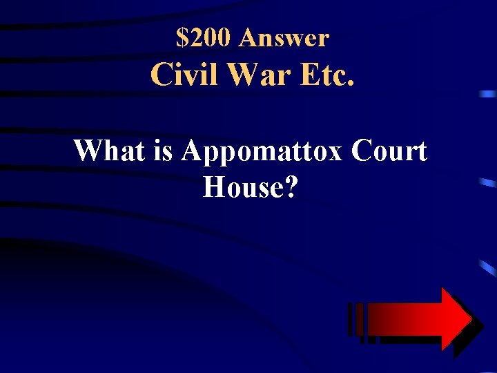 $200 Answer Civil War Etc. What is Appomattox Court House? 