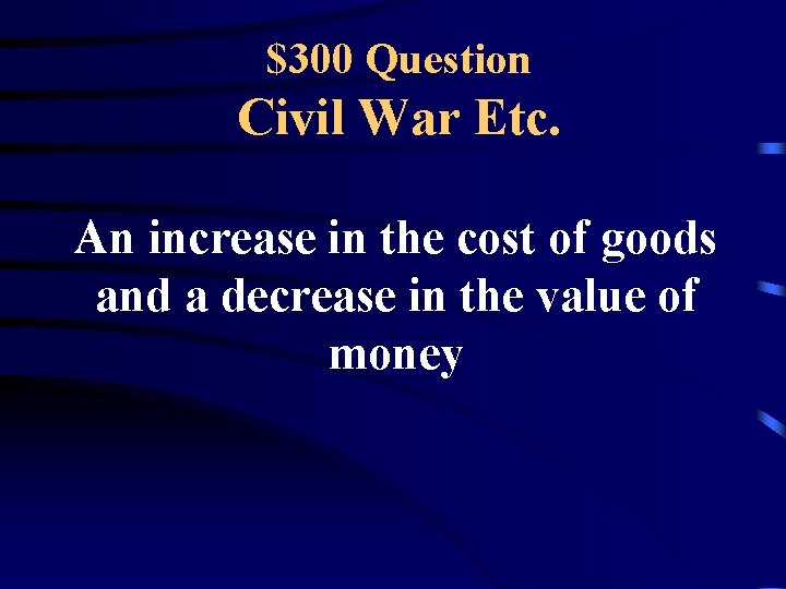 $300 Question Civil War Etc. An increase in the cost of goods and a