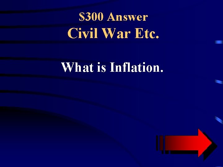 $300 Answer Civil War Etc. What is Inflation. 