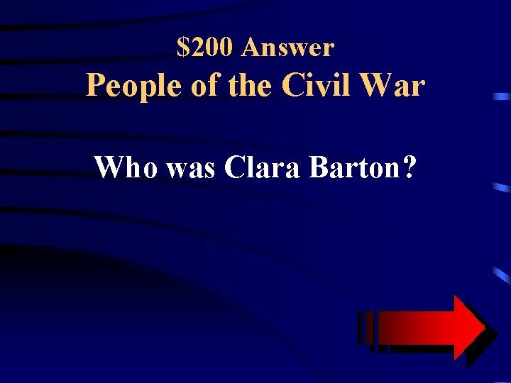 $200 Answer People of the Civil War Who was Clara Barton? 