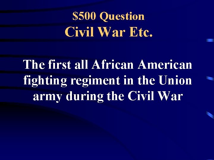 $500 Question Civil War Etc. The first all African American fighting regiment in the